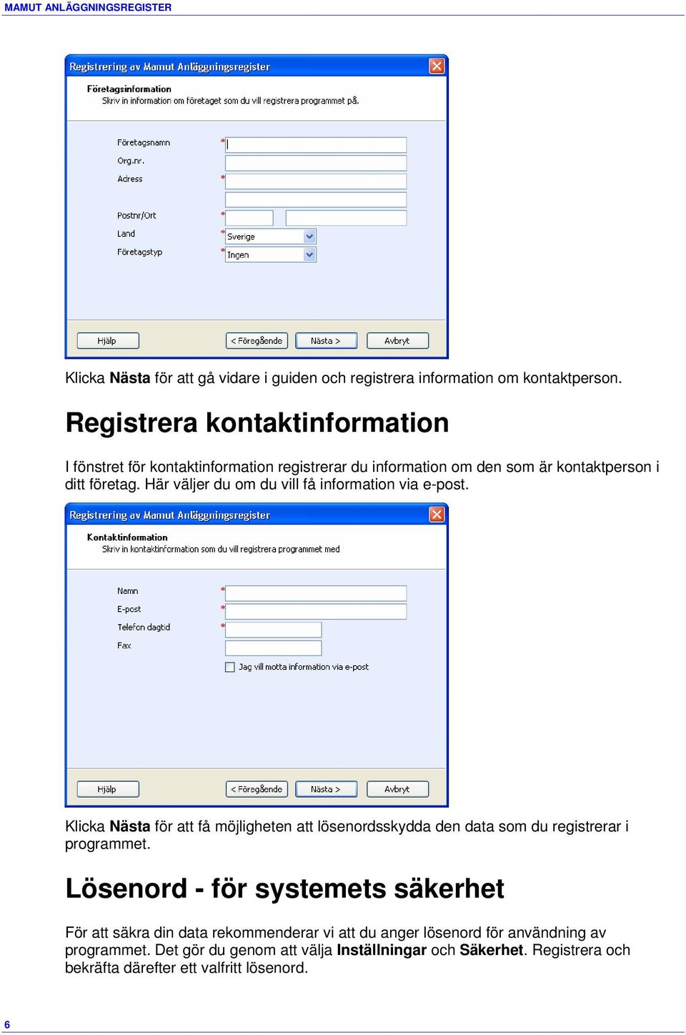 Här väljer du om du vill få information via e-post. Klicka Nästa för att få möjligheten att lösenordsskydda den data som du registrerar i programmet.