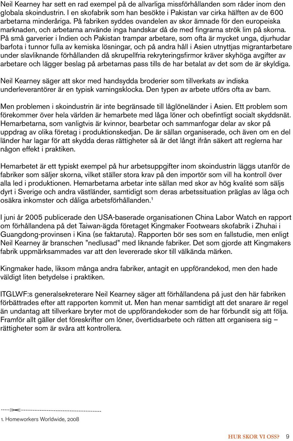 På fabriken syddes ovandelen av skor ämnade för den europeiska marknaden, och arbetarna använde inga handskar då de med fingrarna strök lim på skorna.