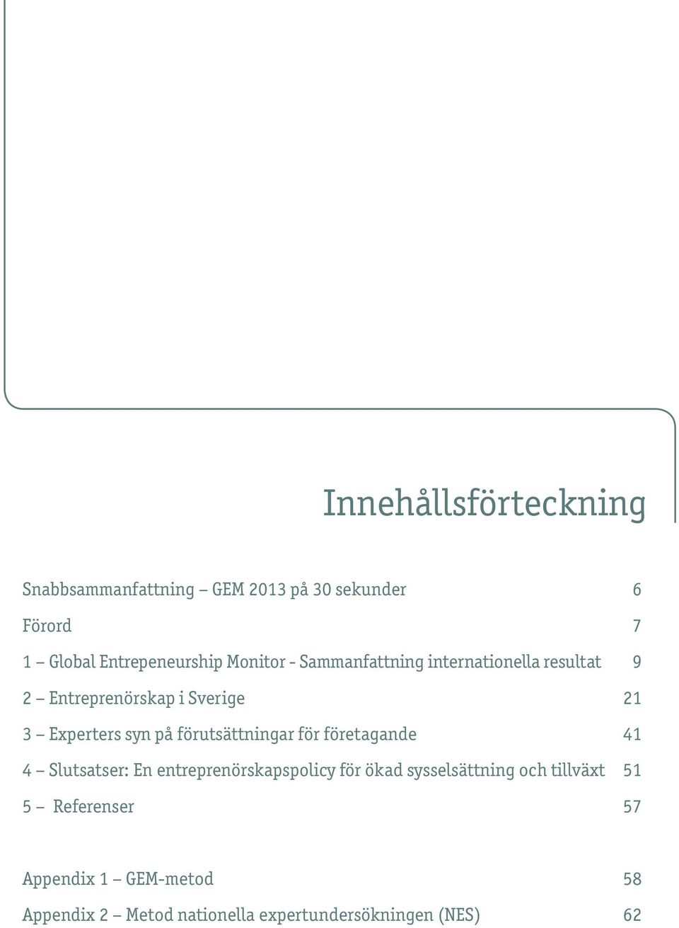 förutsättningar för företagande 41 4 Slutsatser: En entreprenörskapspolicy för ökad sysselsättning och