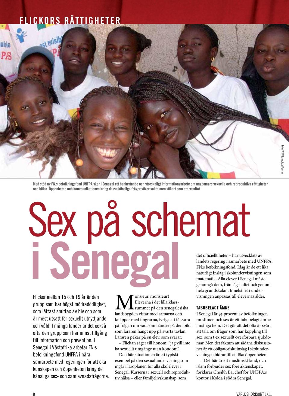 Sex på schemat i Senegal Flickor mellan 15 och 19 år är den grupp som har högst mödradödlighet, som lättast smittas av hiv och som är mest utsatt för sexuellt utnyttjande och våld.