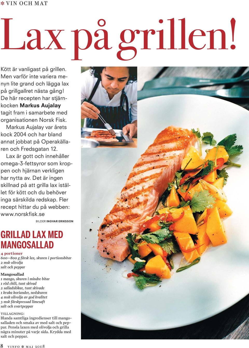 Lax är gott och innehåller omega-3-fettsyror som kroppen och hjärnan verkligen har nytta av. Det är ingen skillnad på att grilla lax istället för kött och du behöver inga särskilda redskap.