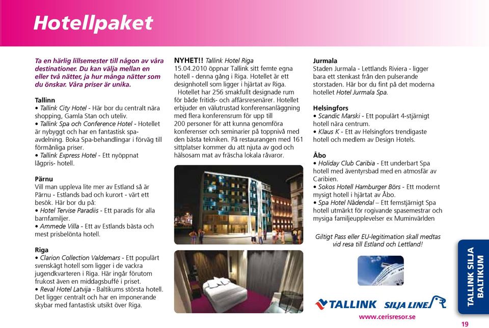 Boka Spa-behandlingar i förväg till förmånliga priser. Tallink Express Hotel - Ett nyöppnat lågpris- hotell.