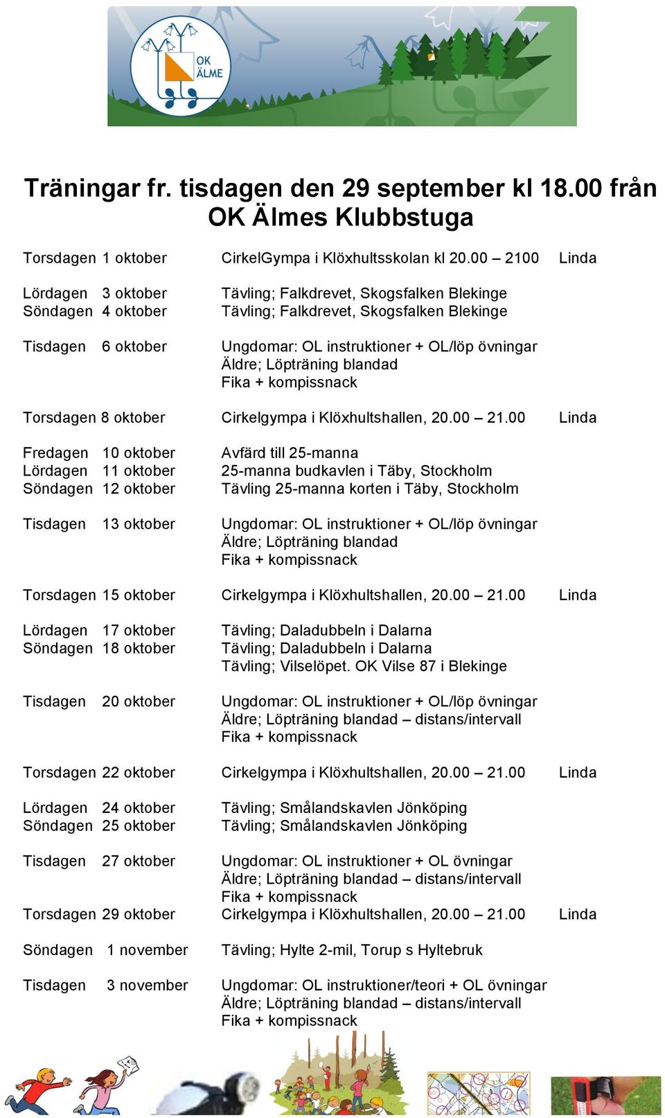 Äldre; Löpträning blandad Fika + kompissnack Torsdagen 8 oktober Cirkelgympa i Klöxhultshallen, 20.00 21.