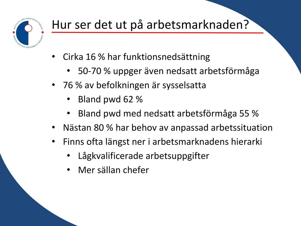 befolkningen är sysselsatta Bland pwd 62 % Bland pwd med nedsatt arbetsförmåga 55 %