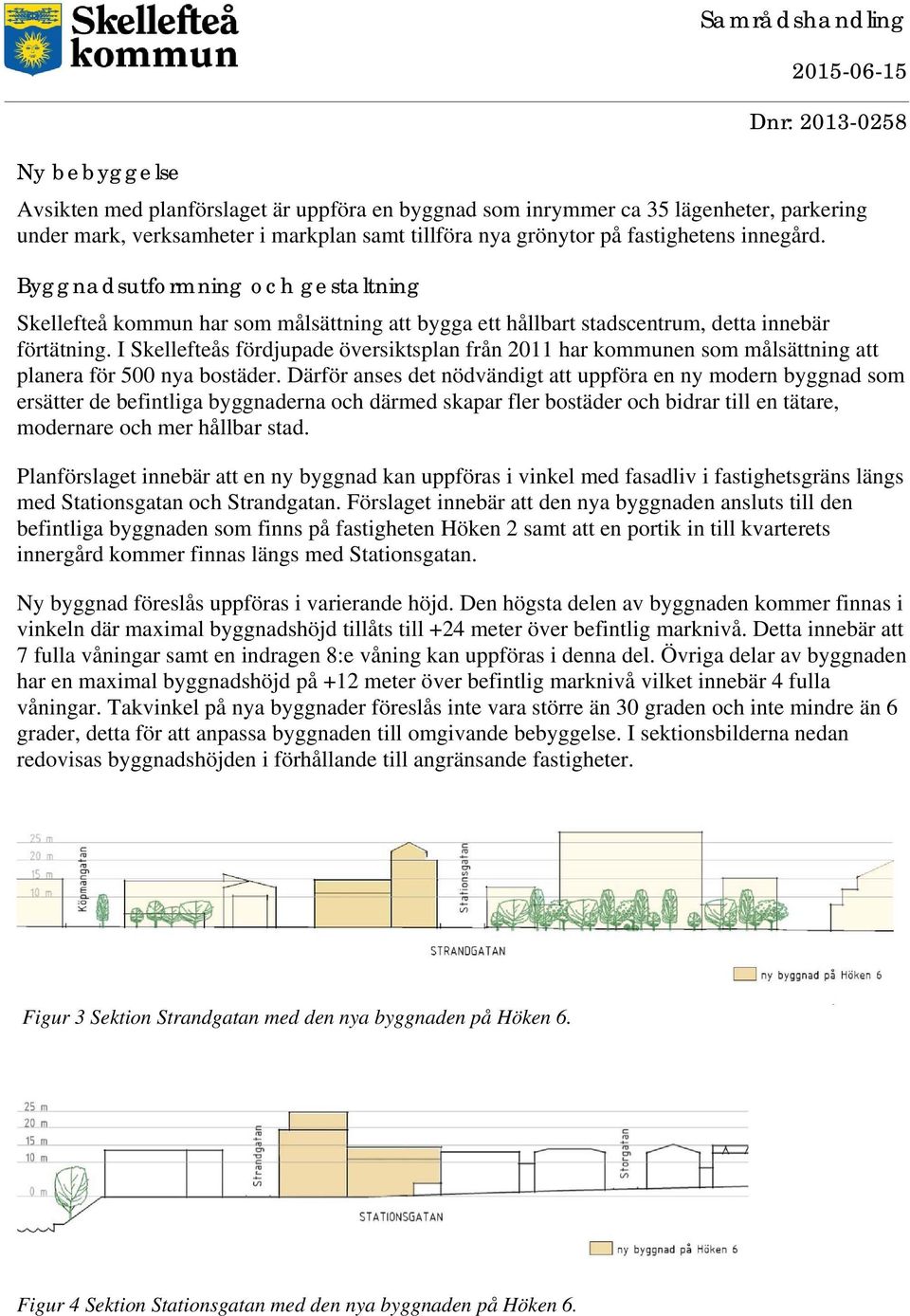 I Skellefteås fördjupade översiktsplan från 2011 har kommunen som målsättning att planera för 500 nya bostäder.