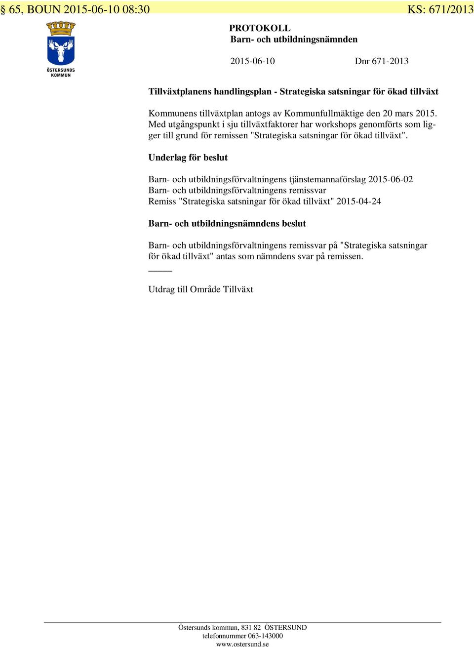 Underlag för beslut Barn- och utbildningsförvaltningens tjänstemannaförslag 2015-06-02 Barn- och utbildningsförvaltningens remissvar Remiss "Strategiska satsningar för ökad tillväxt" 2015-04-24