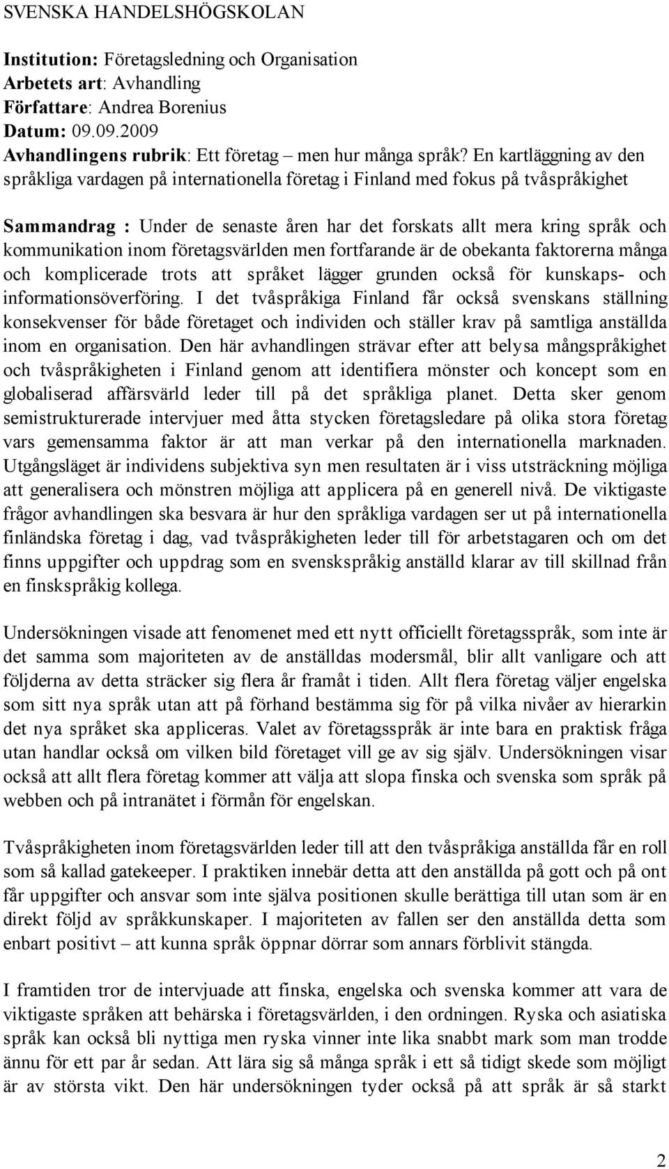 inom företagsvärlden men fortfarande är de obekanta faktorerna många och komplicerade trots att språket lägger grunden också för kunskaps- och informationsöverföring.