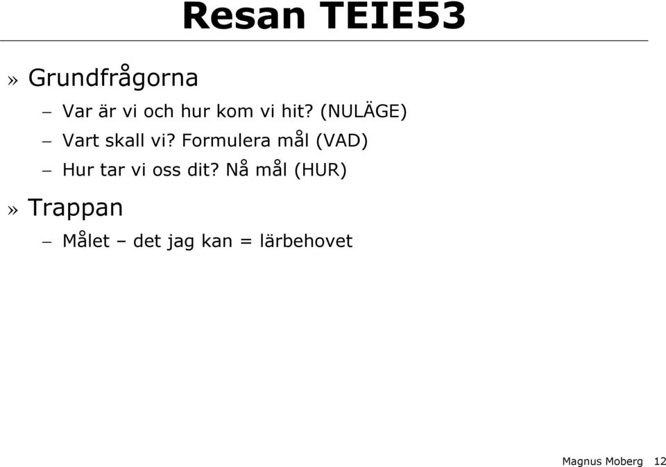 Formulera mål (VAD) Hur tar vi oss dit?