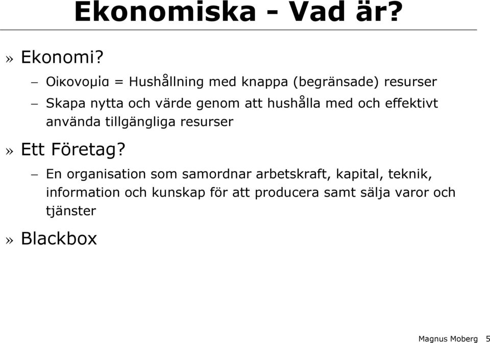 att hushålla med och effektivt använda tillgängliga resurser» Ett Företag?