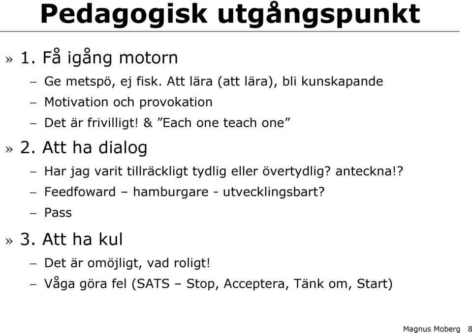 & Each one teach one» 2. Att ha dialog Har jag varit tillräckligt tydlig eller övertydlig? anteckna!