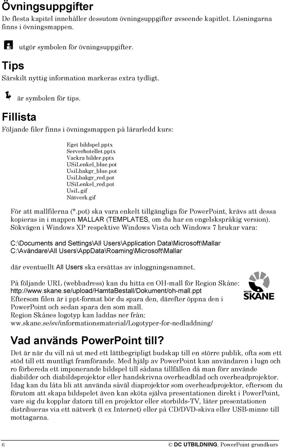 pptx USiLenkel_blue.pot UsiLbakgr_blue.pot UsiLbakgr_red.pot USiLenkel_red.pot UsiL.gif Nätverk.gif För att mallfilerna (*.