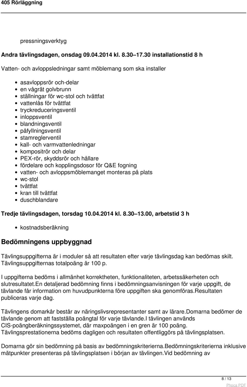 tryckreduceringsventil inloppsventil blandningsventil påfyllningsventil stamreglerventil kall- och varmvattenledningar kompositrör och delar PEX-rör, skyddsrör och hållare fördelare och