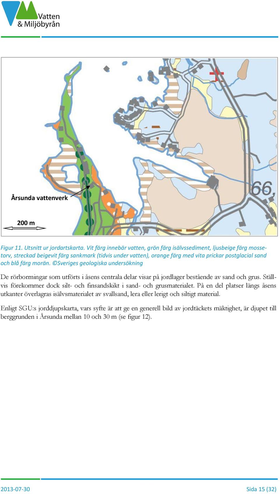 morän. Sveriges geologiska undersökning De rörborrningar som utförts i åsens centrala delar visar på jordlager bestående av sand och grus.