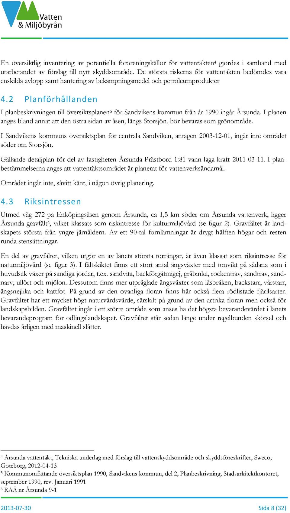 2 Planförhållanden I planbeskrivningen till översiktsplanen 5 för Sandvikens kommun från år 1990 ingår Årsunda.