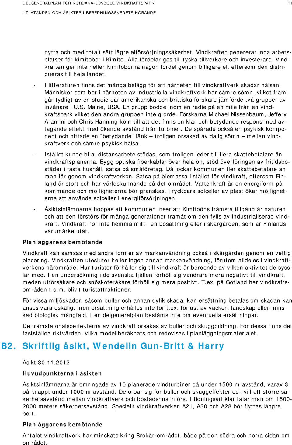 - I litteraturen finns det många belägg för att närheten till vindkraftverk skadar hälsan.