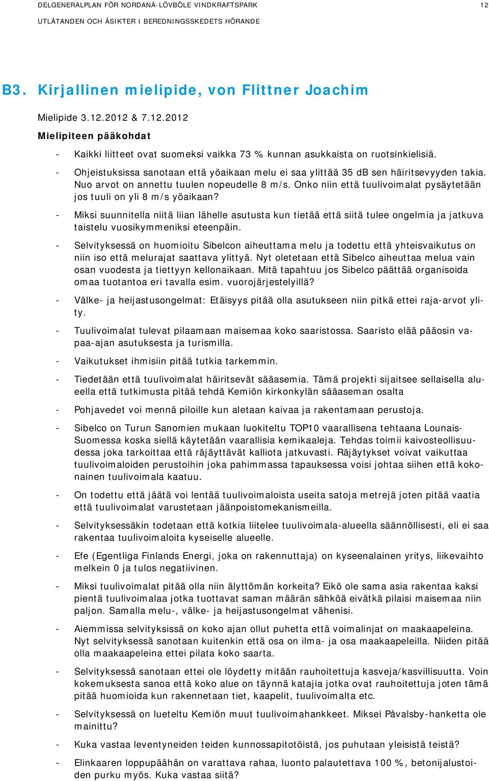 Onko niin että tuulivoimalat pysäytetään jos tuuli on yli 8 m/s yöaikaan?