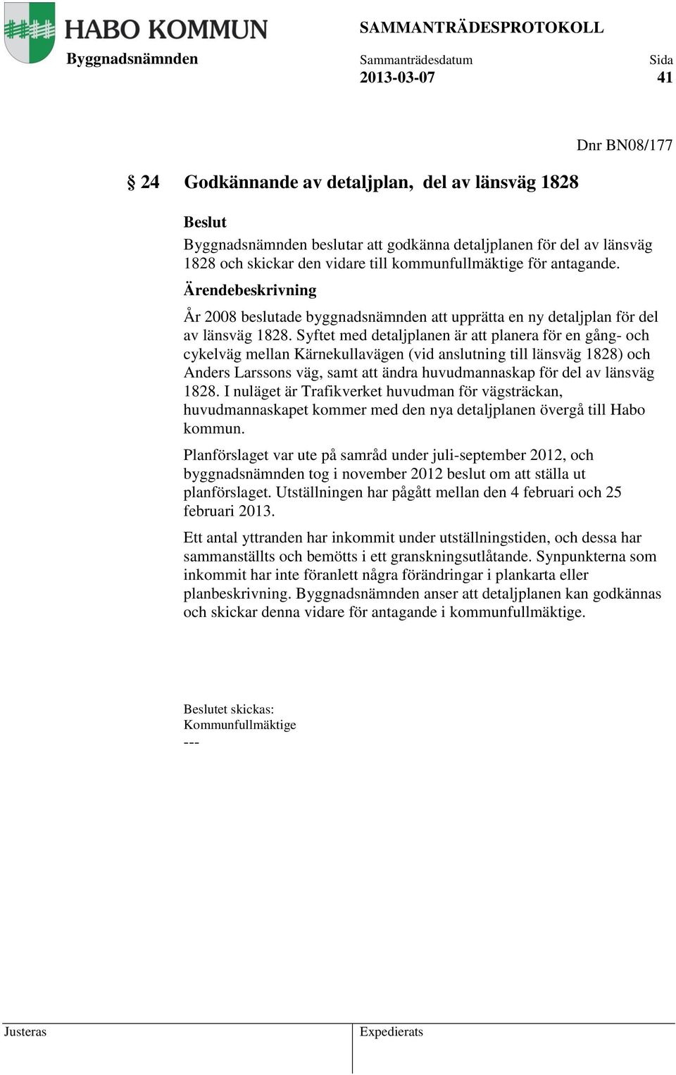 Syftet med detaljplanen är att planera för en gång- och cykelväg mellan Kärnekullavägen (vid anslutning till länsväg 1828) och Anders Larssons väg, samt att ändra huvudmannaskap för del av länsväg