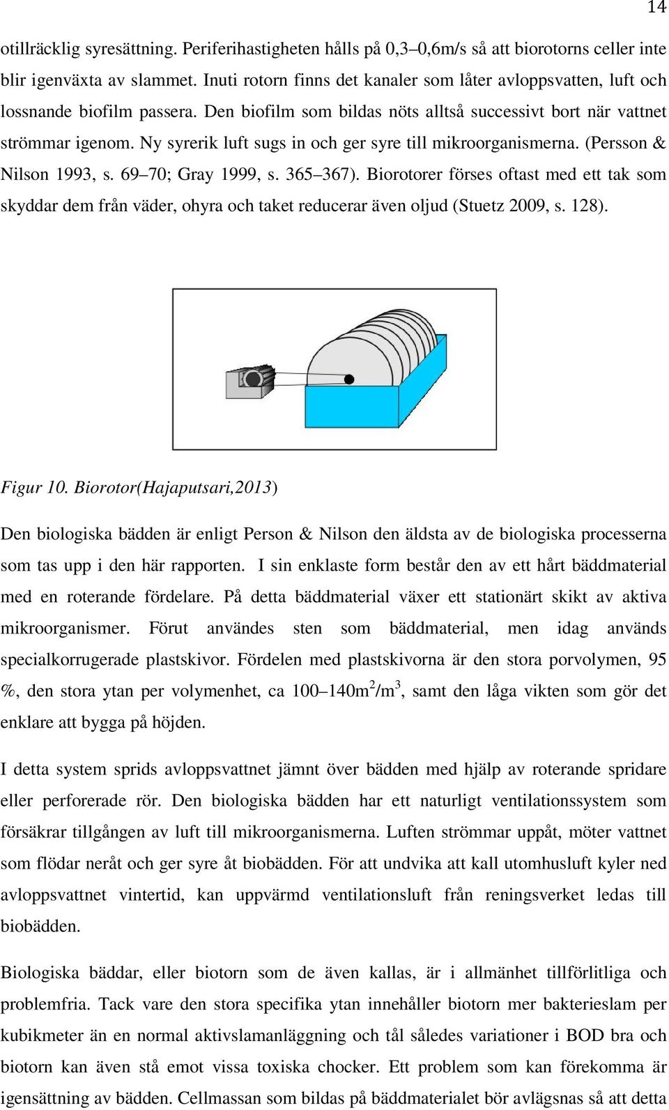 Ny syrerik luft sugs in och ger syre till mikroorganismerna. (Persson & Nilson 1993, s. 69 70; Gray 1999, s. 365 367).