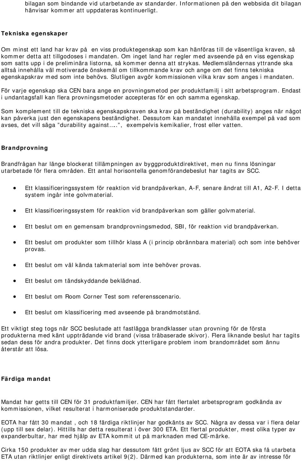 Om inget land har regler med avseende på en viss egenskap som satts upp i de preliminära listorna, så kommer denna att strykas.