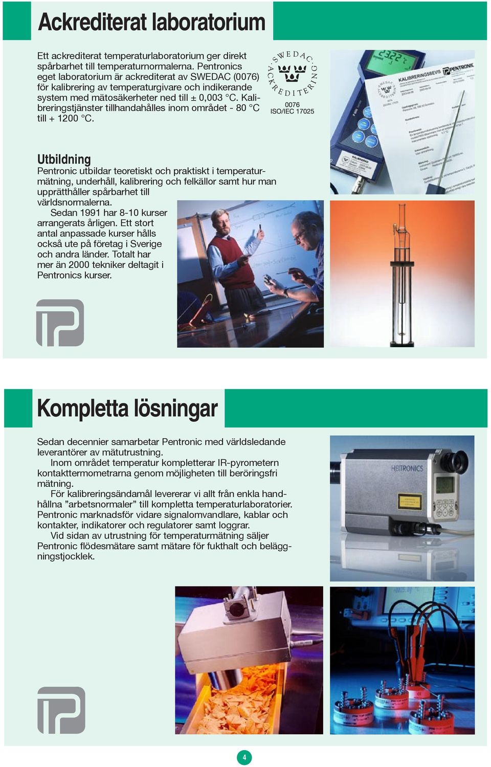 Kalibreringstjänster tillhandahålles inom området - 80 C till + 1200 C.
