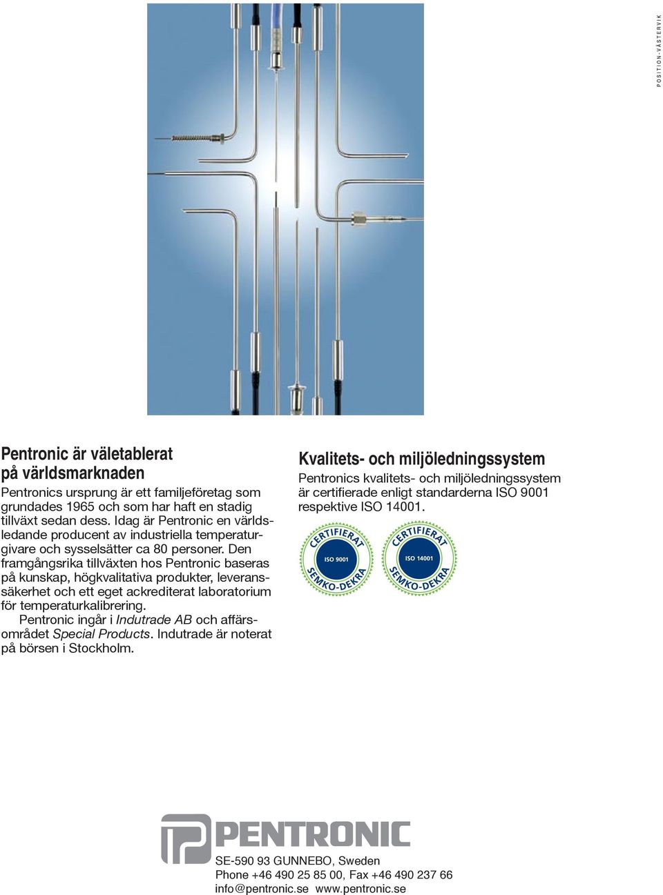 Den framgångsrika tillväxten hos Pentronic baseras på kunskap, högkvalitativa produkter, leveranssäkerhet och ett eget ackrediterat laboratorium för temperaturkalibrering.