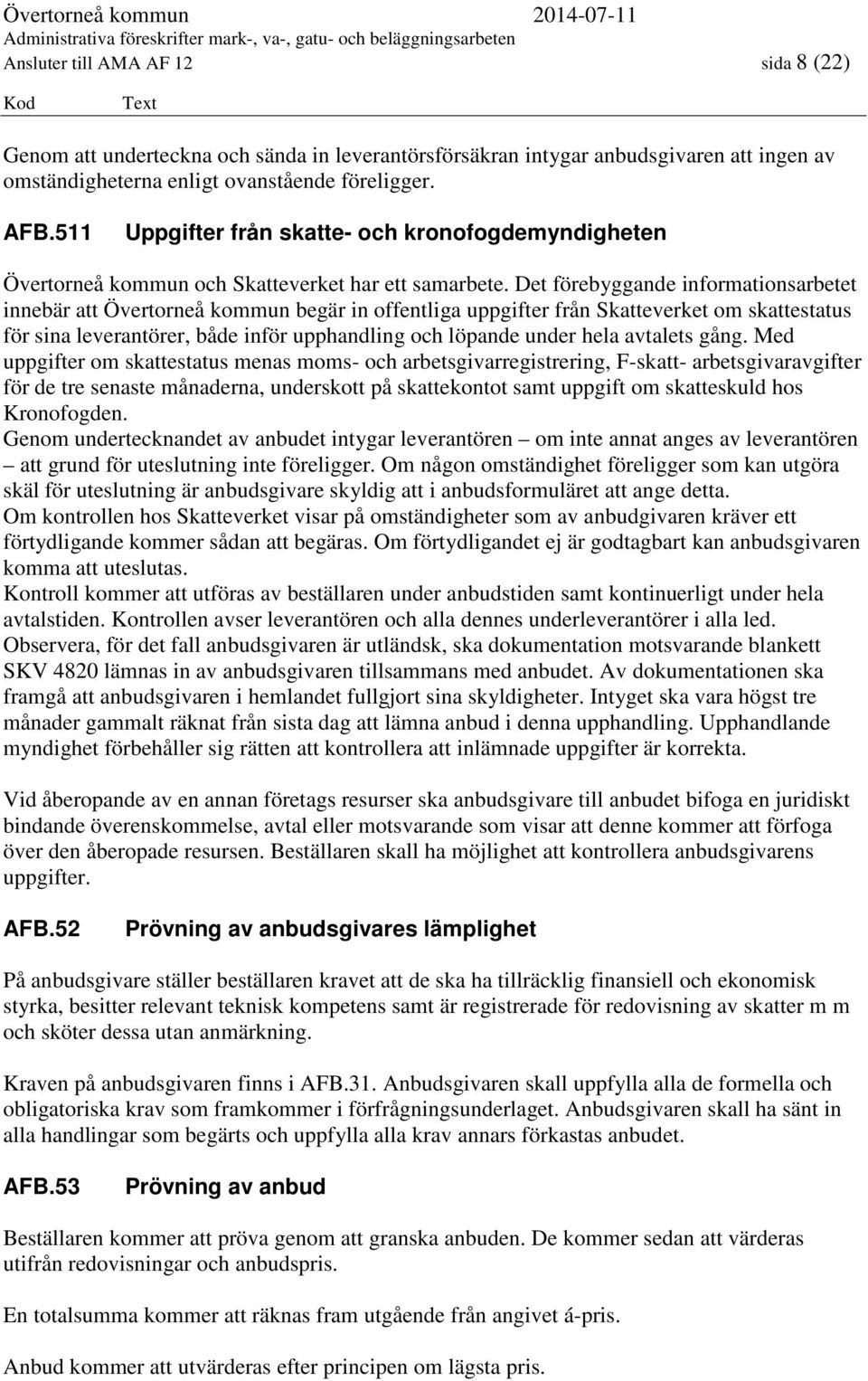 Det förebyggande informationsarbetet innebär att Övertorneå kommun begär in offentliga uppgifter från Skatteverket om skattestatus för sina leverantörer, både inför upphandling och löpande under hela