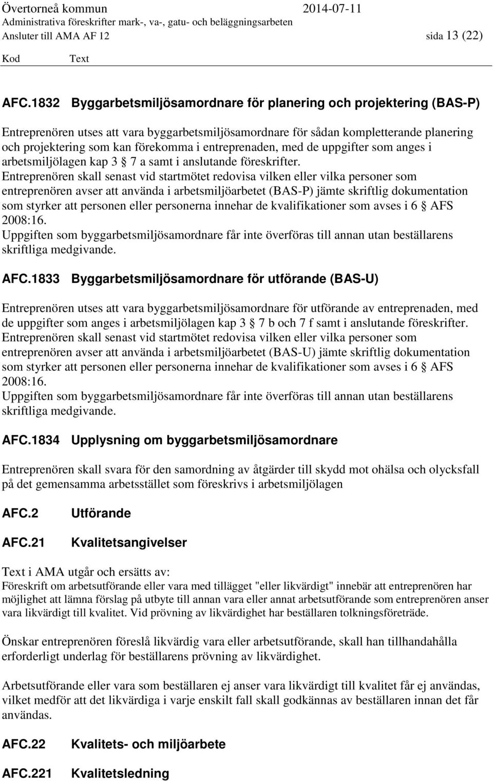 entreprenaden, med de uppgifter som anges i arbetsmiljölagen kap 3 7 a samt i anslutande föreskrifter.