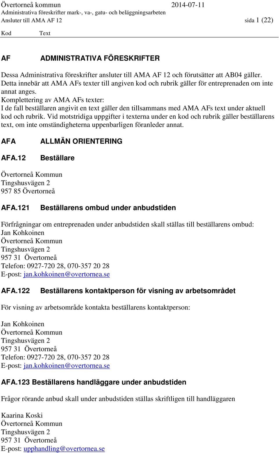 Komplettering av AMA AFs texter: I de fall beställaren angivit en text gäller den tillsammans med AMA AFs text under aktuell kod och rubrik.