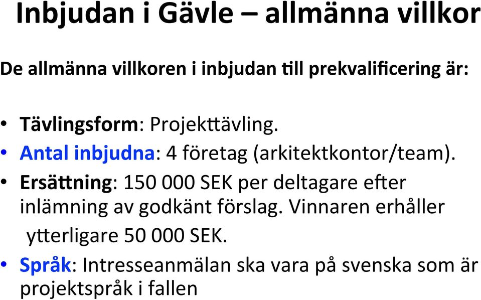 Ersä7ning: 150 000 SEK per deltagare eher inlämning av godkänt förslag.