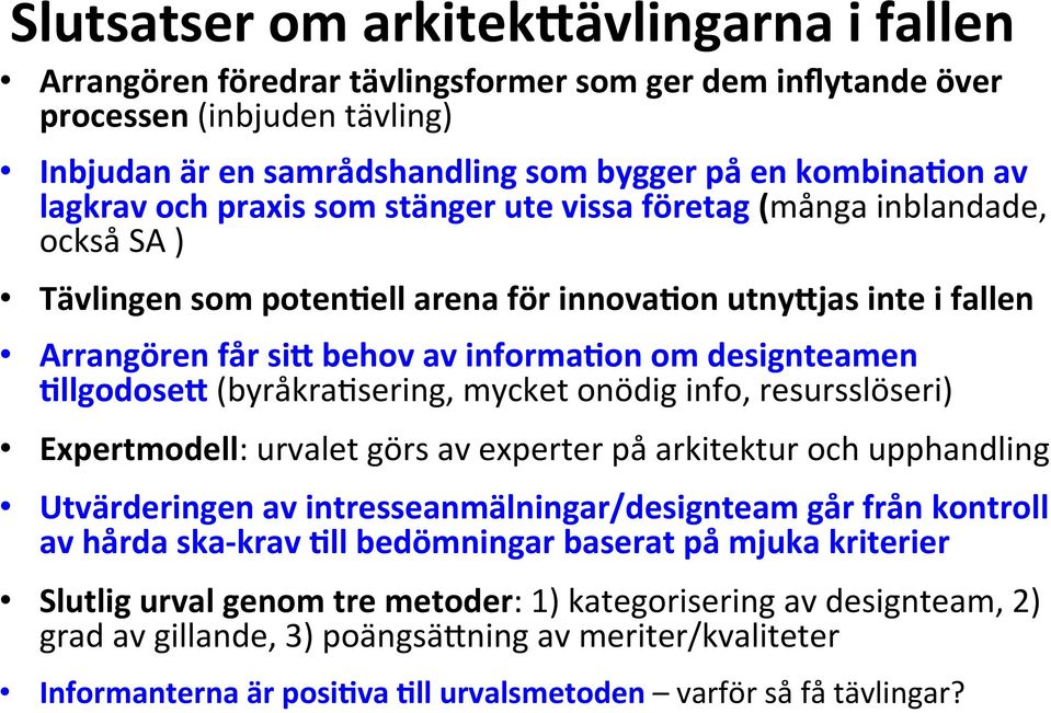 designteamen Nllgodose7 (byråkra>sering, mycket onödig info, resursslöseri) Expertmodell: urvalet görs av experter på arkitektur och upphandling Utvärderingen av intresseanmälningar/designteam går