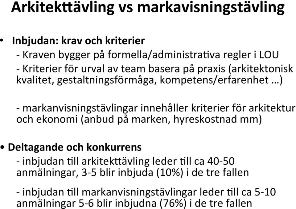 arkitektur och ekonomi (anbud på marken, hyreskostnad mm) Deltagande och konkurrens - inbjudan >ll arkitek7ävling leder >ll ca 40-50 anmälningar,