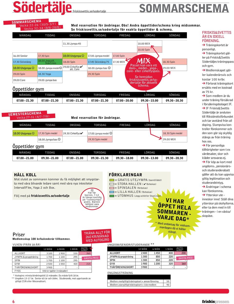 ungdom/senior/studerande ** 12 mån 6 mån 1 mån autogiro* ALLKORT 2 400 1 450 400 200 JYMPA & gruppträning 1 300 850 220 - SPIN 1 300 850 220 - GYM 1 900 1 200 320 160 TVÅFÖRENINGSKORT 3 900 - - -