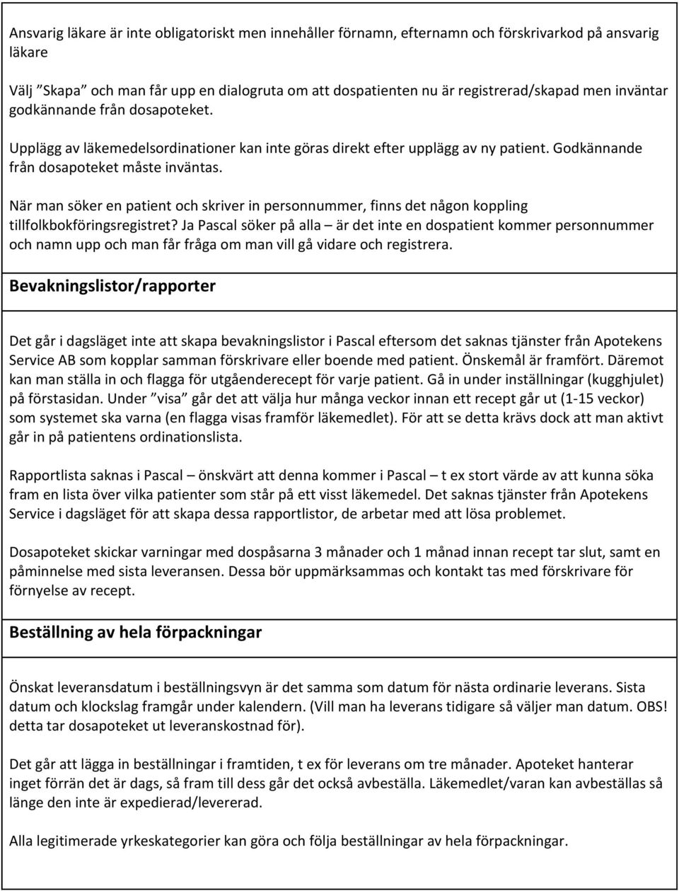 När man söker en patient och skriver in personnummer, finns det någon koppling tillfolkbokföringsregistret?