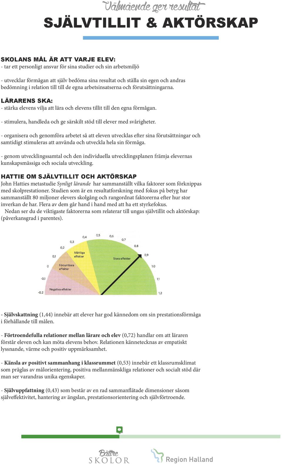 - stimulera, handleda och ge särskilt stöd till elever med svårigheter.