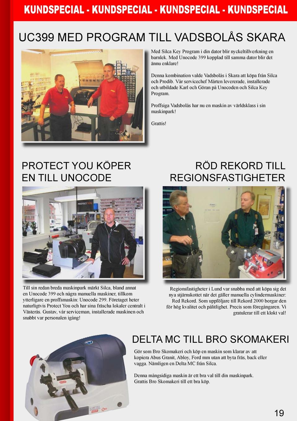 Vår servicechef Mårten levererade, installerade och utbildade Karl och Göran på Unocoden och Silca Key Program. Proffsiga Vadsbolås har nu en maskin av världsklass i sin maskinpark! Grattis!