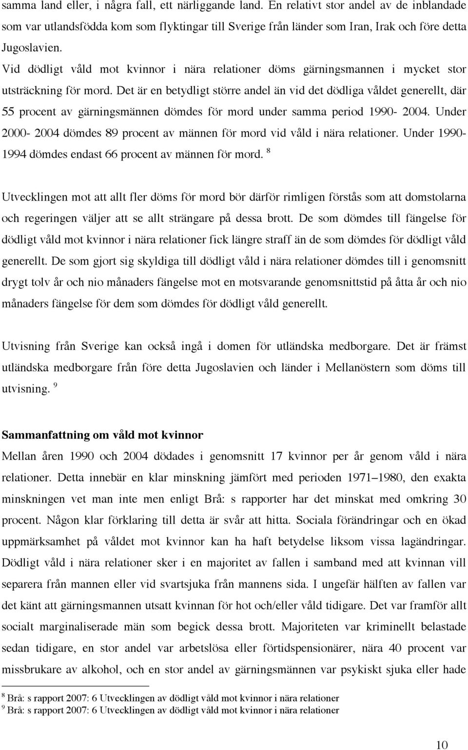 Vid dödligt våld mot kvinnor i nära relationer döms gärningsmannen i mycket stor utsträckning för mord.