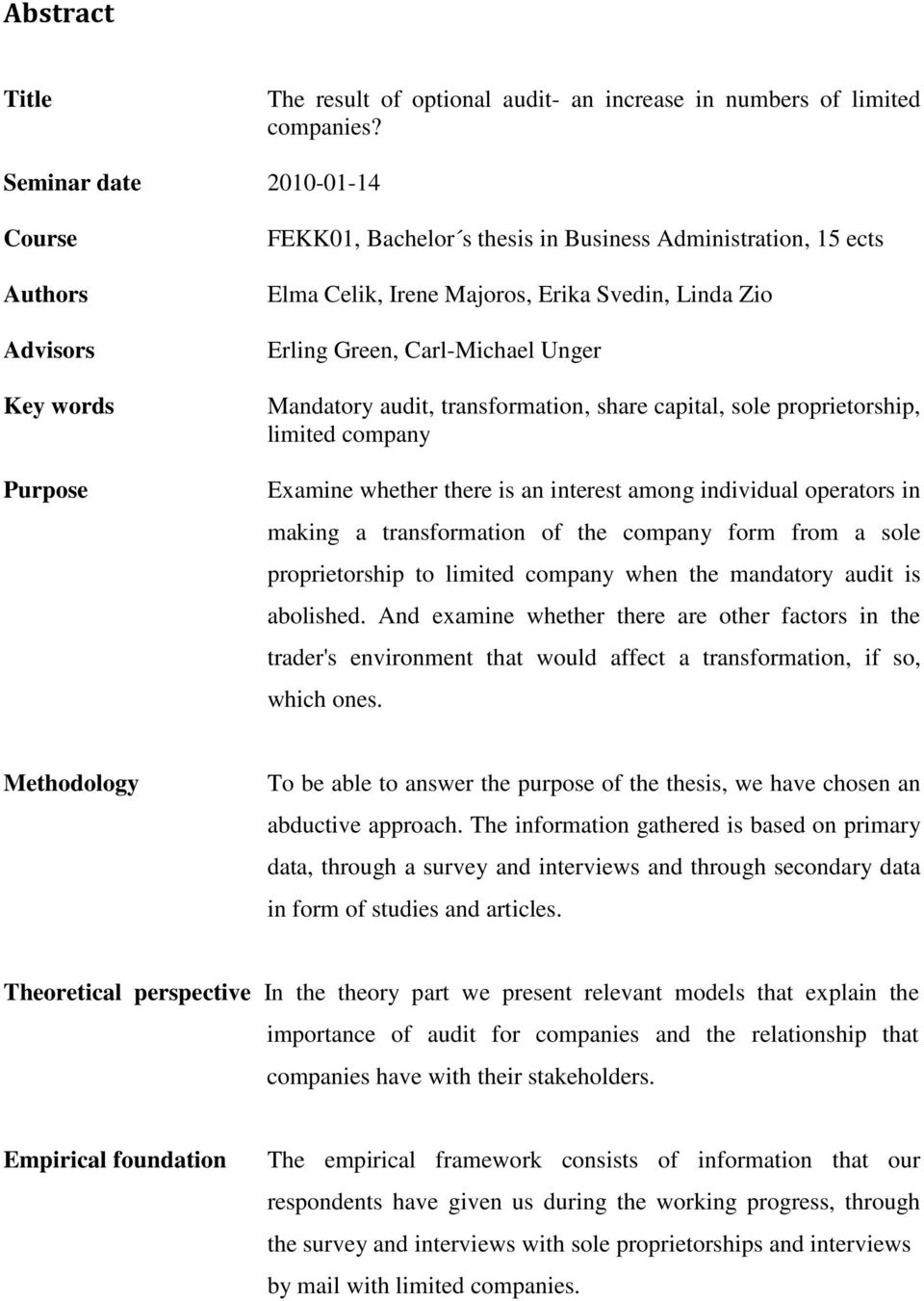 Carl-Michael Unger Mandatory audit, transformation, share capital, sole proprietorship, limited company Examine whether there is an interest among individual operators in making a transformation of