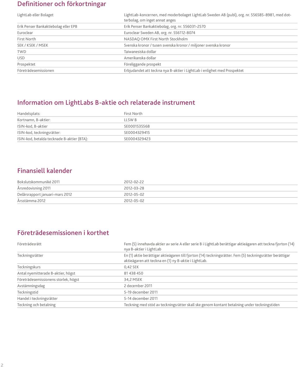 556112-8074 First North SEK / KSEK / MSEK TWD USD Prospektet Företrädesemissionen LightLab-koncernen, med moderbolaget LightLab Sweden AB (publ), org. nr.