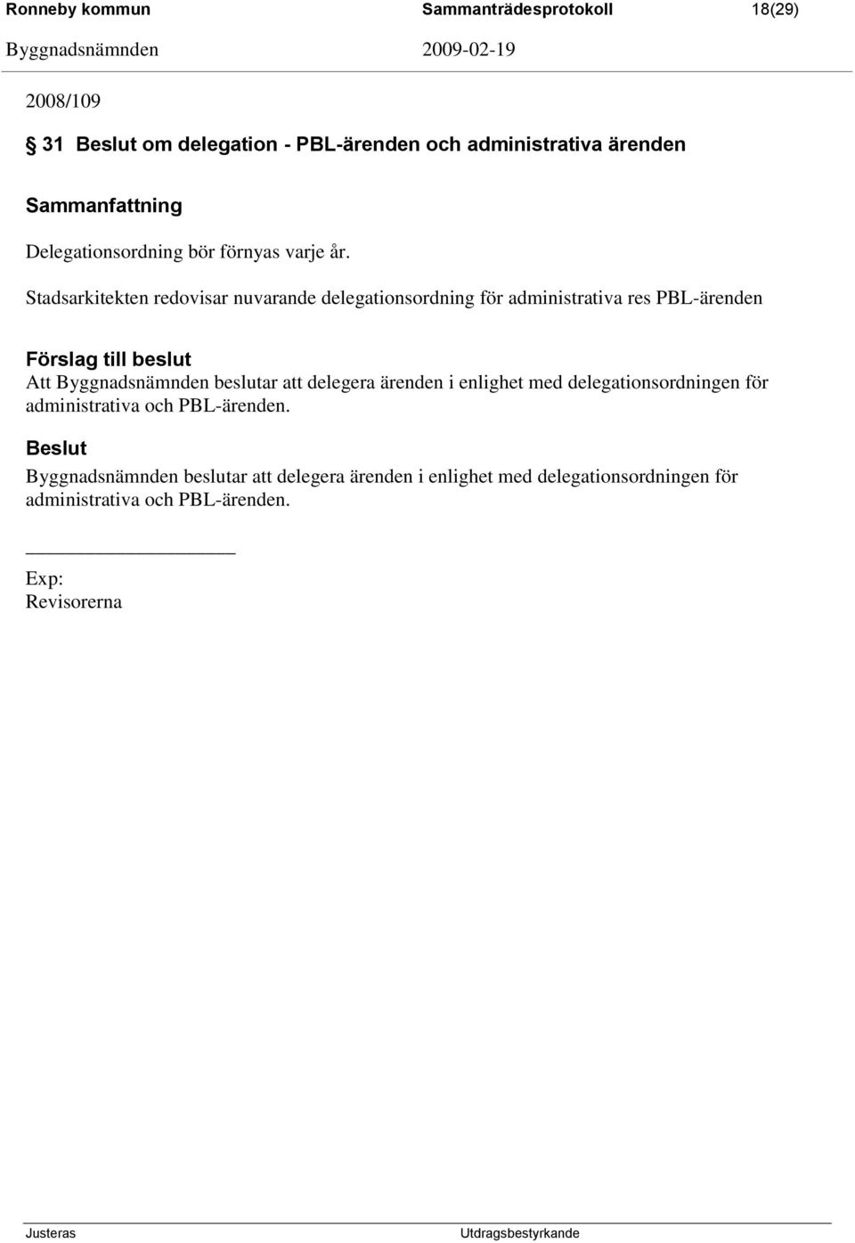 Stadsarkitekten redovisar nuvarande delegationsordning för administrativa res PBL-ärenden Att Byggnadsnämnden beslutar att