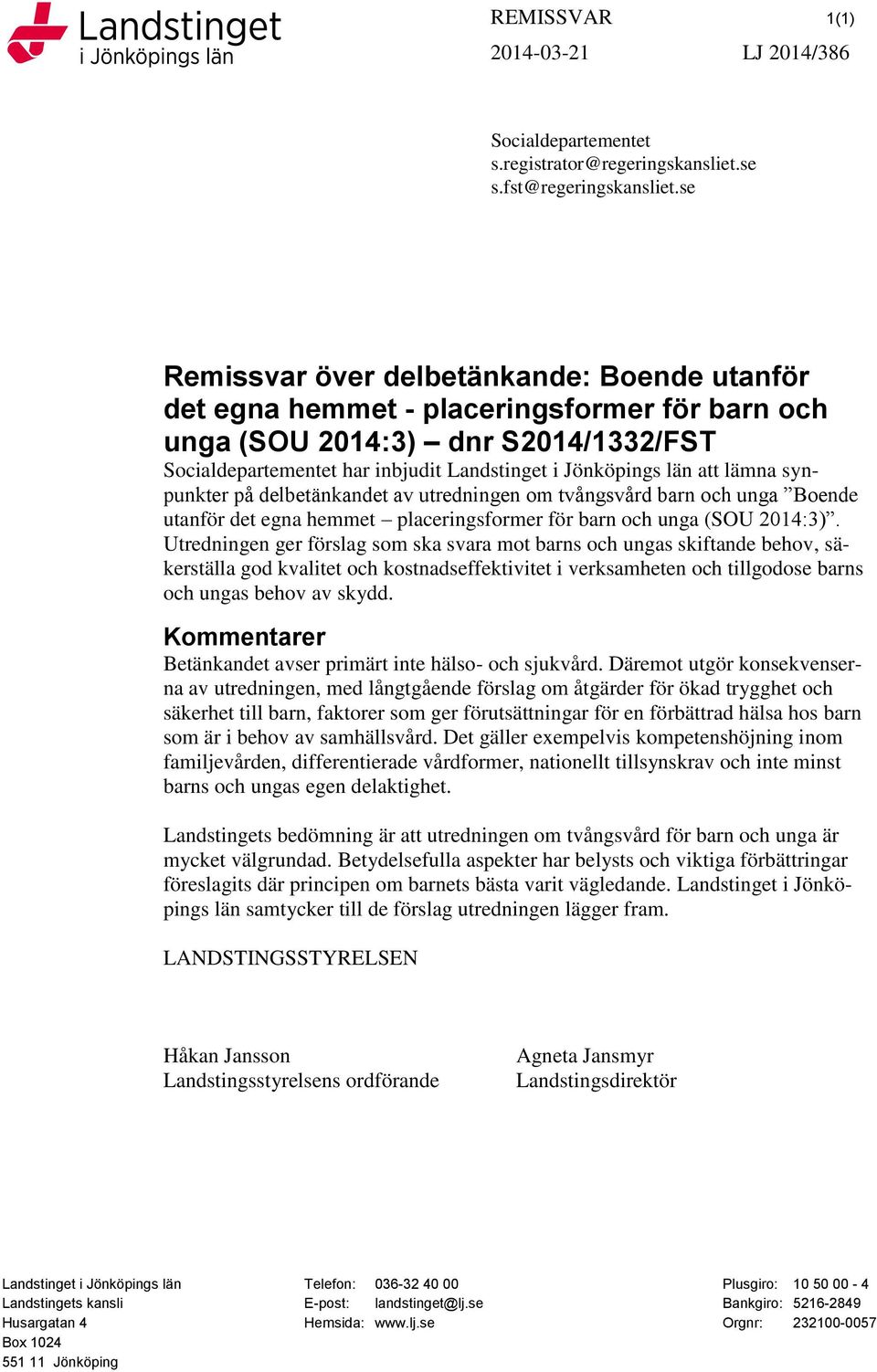 lämna synpunkter på delbetänkandet av utredningen om tvångsvård barn och unga Boende utanför det egna hemmet placeringsformer för barn och unga (SOU 2014:3).