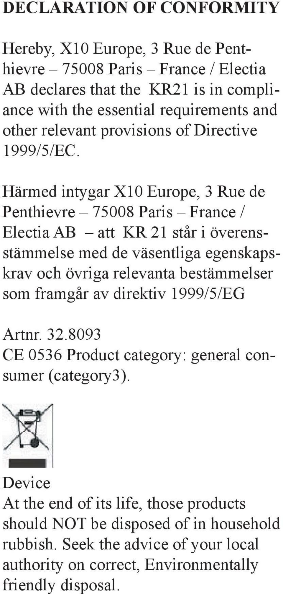 Härmed intygar X10 Europe, 3 Rue de Penthievre 75008 Paris France / Electia AB att KR 21 står i överensstämmelse med de väsentliga egenskapskrav och övriga relevanta