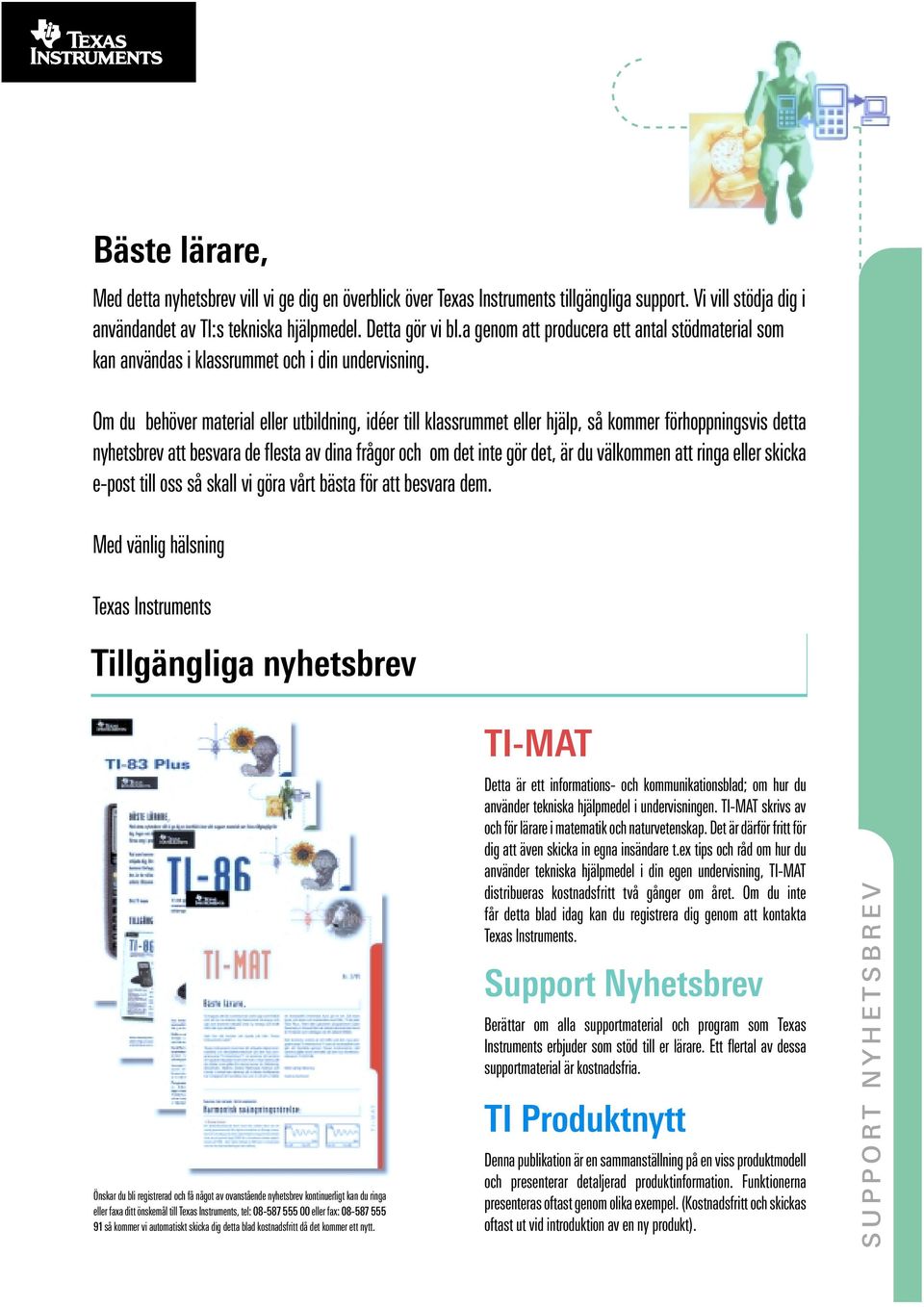 Om du behöver material eller utbildning, idéer till klassrummet eller hjälp, så kommer förhoppningsvis detta nyhetsbrev att besvara de flesta av dina frågor och om det inte gör det, är du välkommen