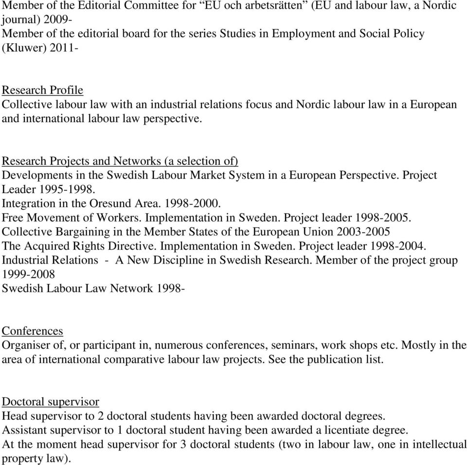 Research Projects and Networks (a selection of) Developments in the Swedish Labour Market System in a European Perspective. Project Leader 1995-1998. Integration in the Oresund Area. 1998-2000.