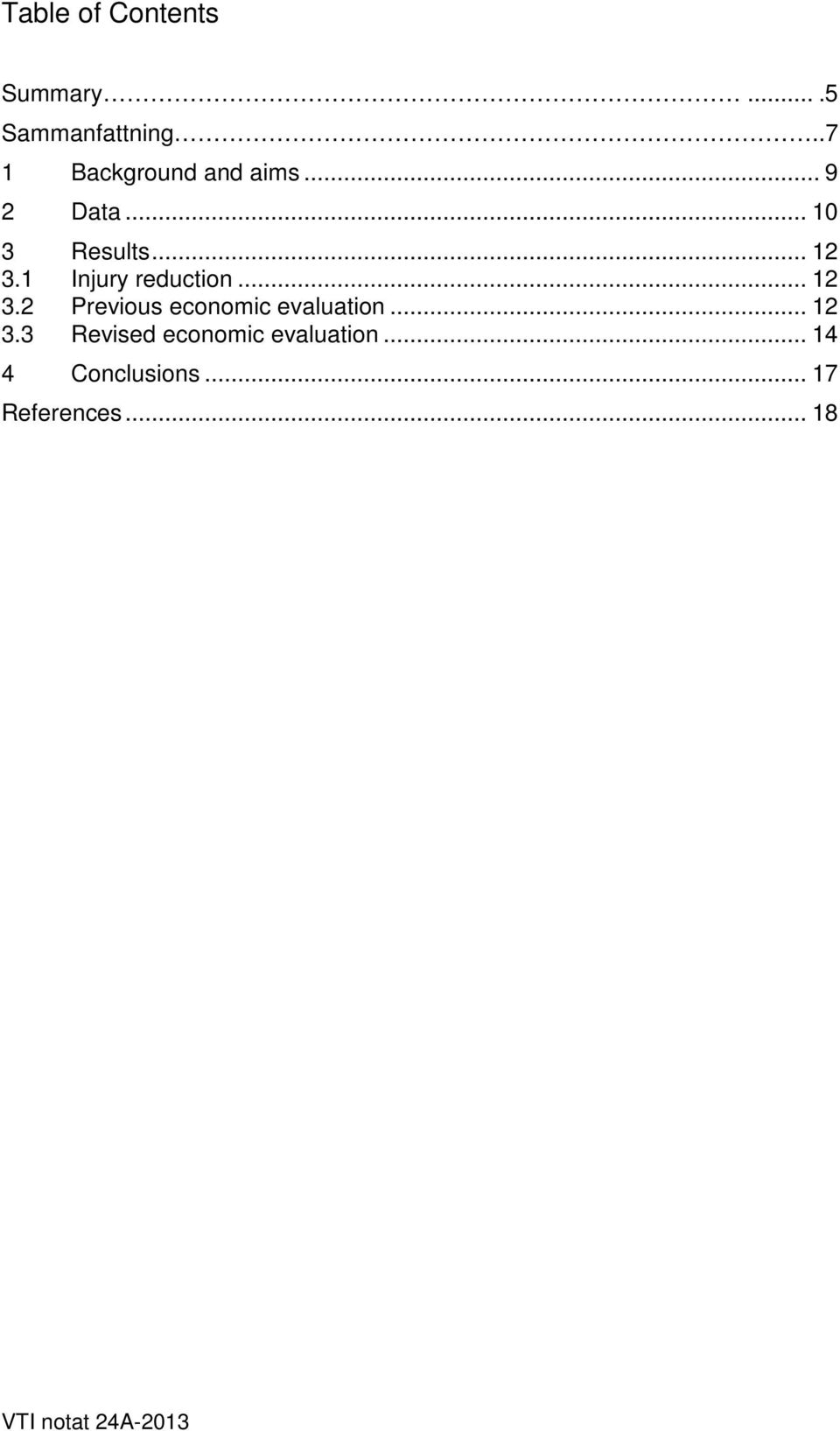 1 Injury reduction... 12 3.2 Previous economic evaluation... 12 3.3 Revised economic evaluation.