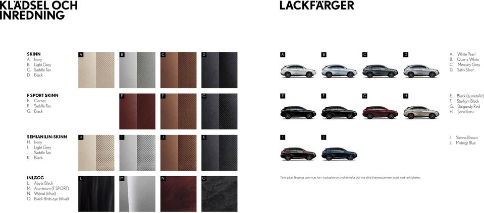 Sand Ecru semianilin-skinn H. Ivory I. Light Grey J Saddle Tan K. Black H I J K I J I. Sienna Brown J. Midnigt Blue INLÄGG L. Abyss Black M.