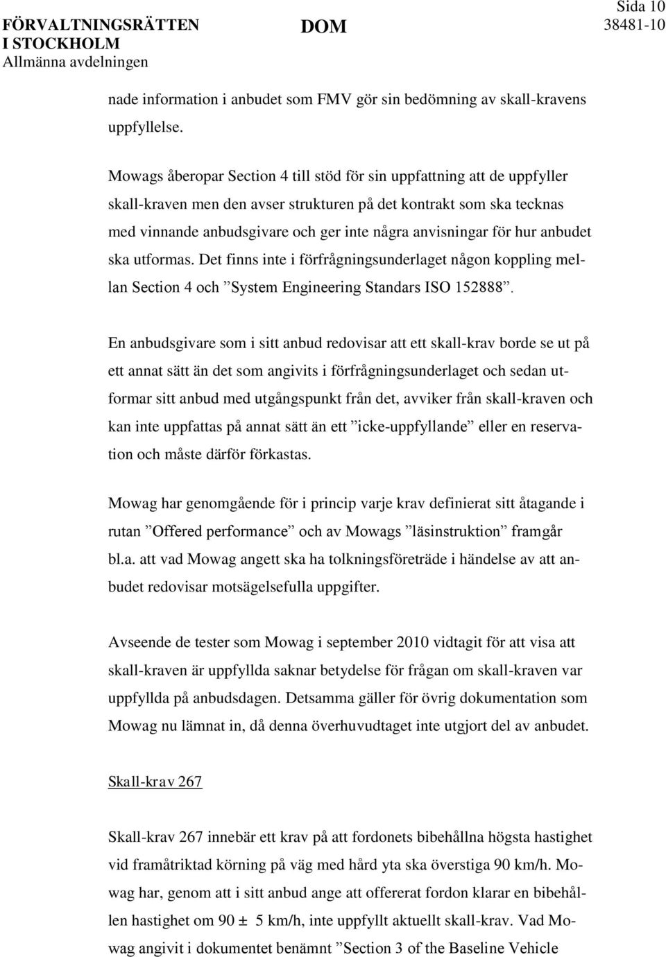 för hur anbudet ska utformas. Det finns inte i förfrågningsunderlaget någon koppling mellan Section 4 och System Engineering Standars ISO 152888.