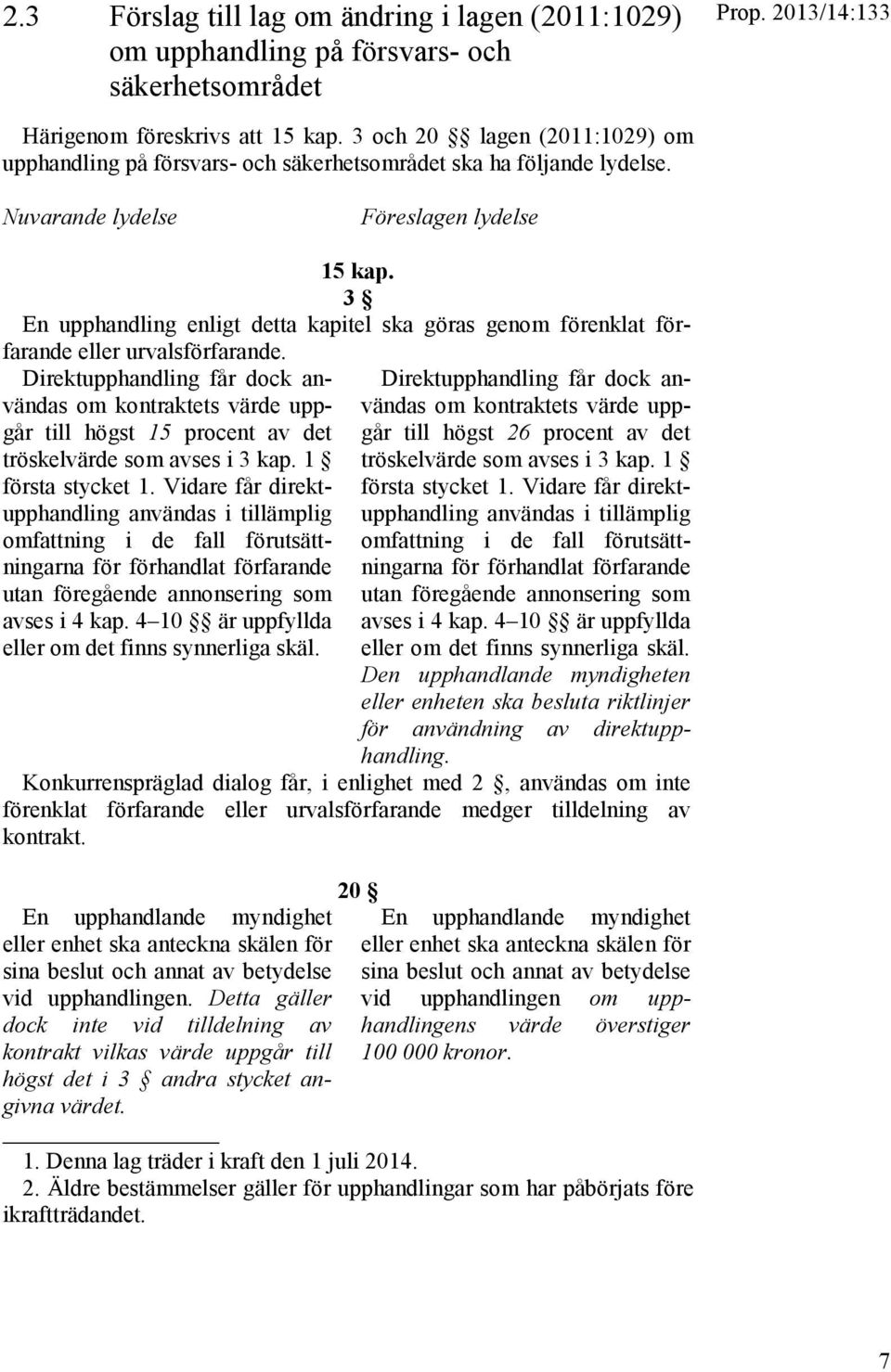 3 En upphandling enligt detta kapitel ska göras genom förenklat förfarande eller urvalsförfarande.