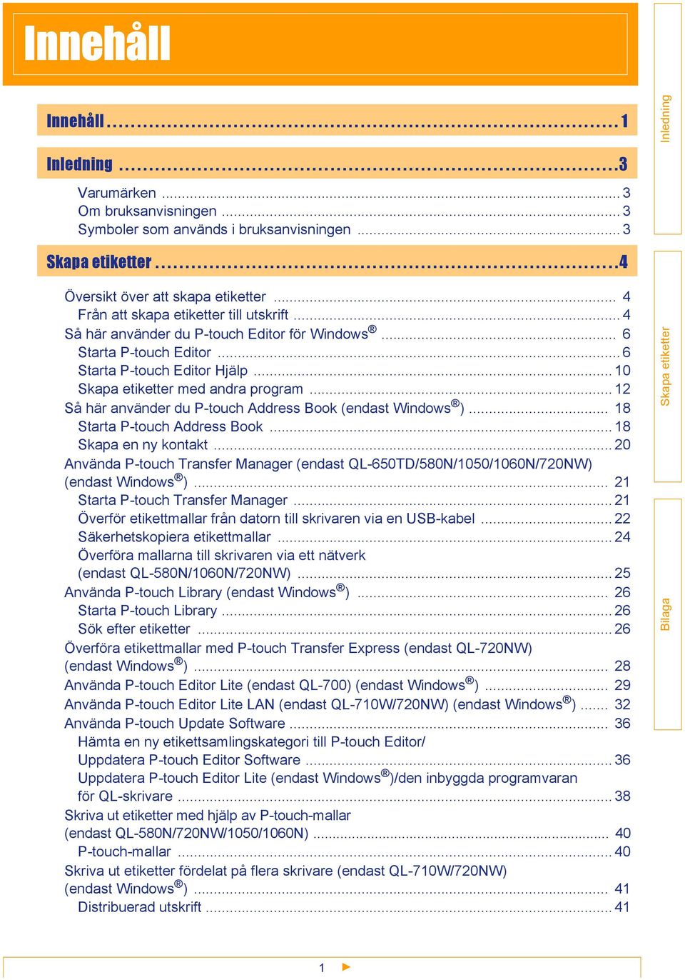 .. 4 Från att skapa etiketter till utskrift... 4 Så här använder du P-touch Editor för Windows... 6 Starta P-touch Editor... 6 Starta P-touch Editor Hjälp... 10 med andra program.