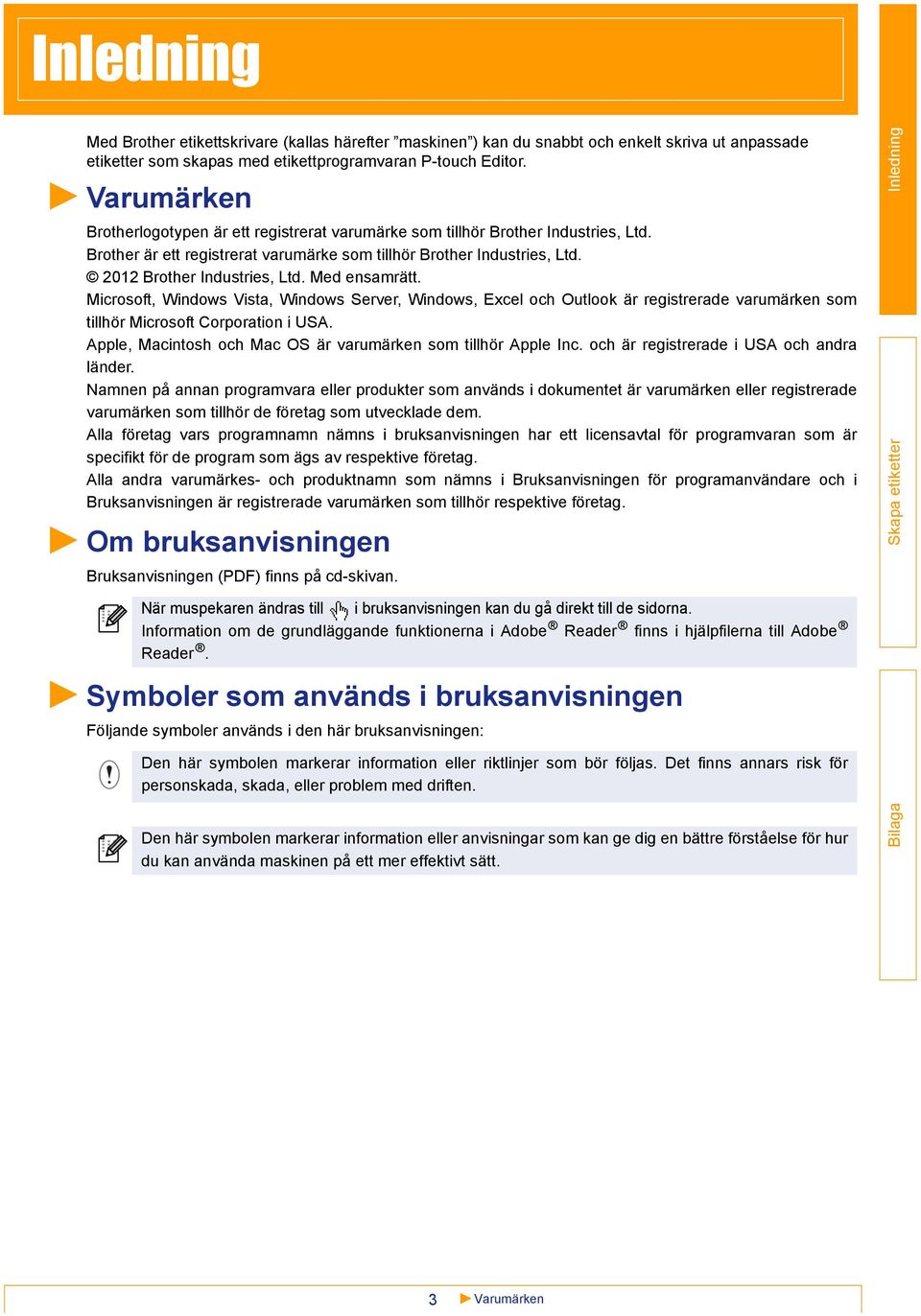 Med ensamrätt. Microsoft, Windows Vista, Windows Server, Windows, Excel och Outlook är registrerade varumärken som tillhör Microsoft Corporation i USA.