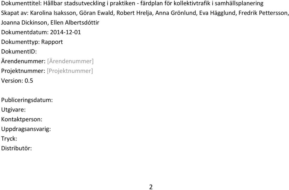 Ellen Albertsdóttir Dokumentdatum: 2014-12-01 Dokumenttyp: Rapport DokumentID: Ärendenummer: [Ärendenummer]